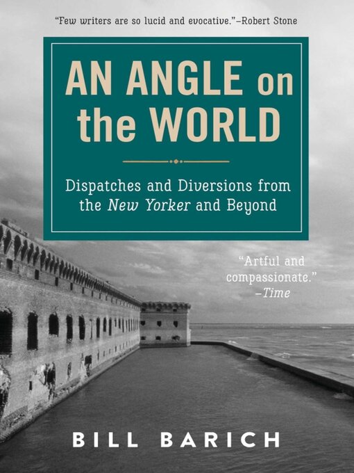 Title details for An Angle on the World: Dispatches and Diversions from the New Yorker and Beyond by Bill Barich - Available
